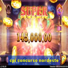 cpi concurso nordeste